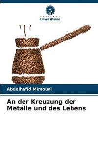 bokomslag An der Kreuzung der Metalle und des Lebens