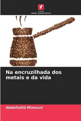 Na encruzilhada dos metais e da vida 1