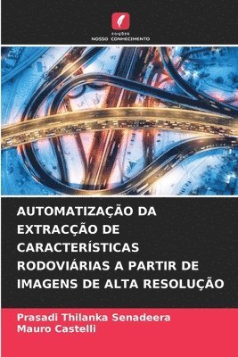 Prasadi Thilanka Senadeera, Mauro Castelli - Automatização Da Extracção de Características Rodoviárias a Partir de Imagens de Alta Resolução, Häftad
