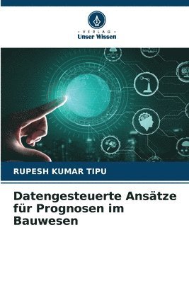 Rupesh Kumar Tipu - Datengesteuerte Ansätze für Prognosen im Bauwesen, Häftad