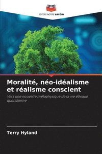 bokomslag Moralit, no-idalisme et ralisme conscient