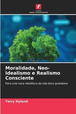 bokomslag Moralidade, Neo-Idealismo e Realismo Consciente