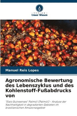 bokomslag Agronomische Bewertung des Lebenszyklus und des Kohlenstoff-Fußabdrucks von
