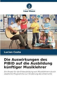 bokomslag Die Auswirkungen des PIBID auf die Ausbildung knftiger Musiklehrer