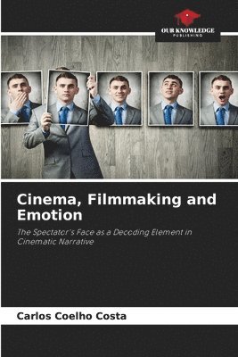 Cinema, Filmmaking and Emotion 1