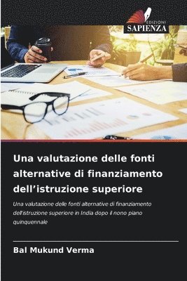Bal Mukund Verma - valutazione delle fonti alternative di finanziamento dell'istruzione superiore, Häftad