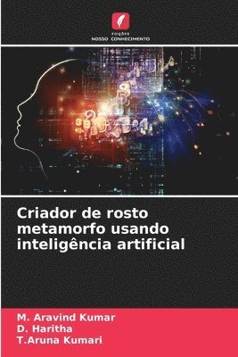 M Aravind Kumar, D Haritha, T Aruna Kumari, M. Aravind Kumar, D. Haritha, T. Aruna Kumari - Criador de rosto metamorfo usando inteligência artificial, Häftad