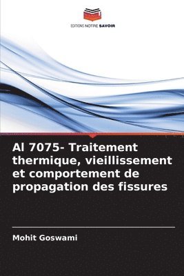 bokomslag Al 7075- Traitement thermique, vieillissement et comportement de propagation des fissures