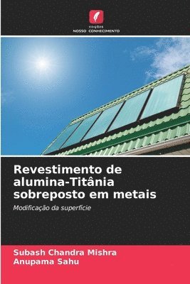 Subash Chandra Mishra, Anupama Sahu - Revestimento de alumina-Titânia sobreposto em metais, Häftad