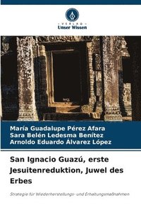 bokomslag San Ignacio Guaz, erste Jesuitenreduktion, Juwel des Erbes
