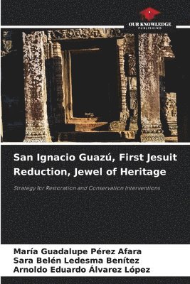 María Guadalupe Pérez Afara, Sara Belén Ledesma Benítez, Arnoldo Eduardo Alvarez López, Sara Belén - San Ignacio Guazú, First Jesuit Reduction, Jewel of Heritage, Häftad
