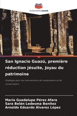 bokomslag San Ignacio Guaz, premire rduction jsuite, Joyau du patrimoine