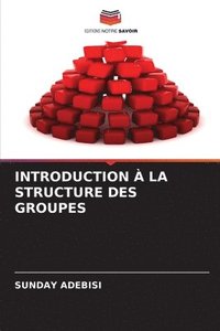 bokomslag Introduction  La Structure Des Groupes