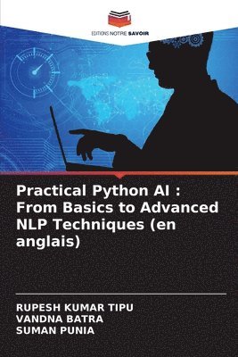 Rupesh Kumar Tipu, Vandna Batra, Suman Punia, RUPESH KUMAR TIPU, VANDNA BATRA - Practical Python AI, Häftad