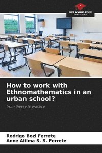 bokomslag How to work with Ethnomathematics in an urban school?