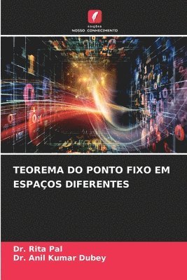 Rita Pal, Anil Kumar Dubey, Dr. Rita Pal, Dr. Anil Kumar Dubey - Teorema Do Ponto Fixo Em Espaços Diferentes, Häftad