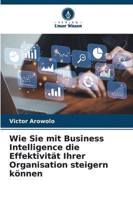 Victor Arowolo - Wie Sie mit Business Intelligence die Effektivität Ihrer Organisation steigern können, Häftad