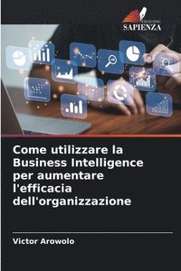 bokomslag Come utilizzare la Business Intelligence per aumentare l'efficacia dell'organizzazione