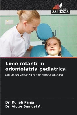 Kuheli Panja, Victor Samuel a, Victor Samuel a., DR. KUHELI PANJA, Dr. Victor Samuel A., Victor Samuel A. - Lime rotanti in odontoiatria pediatrica, Häftad