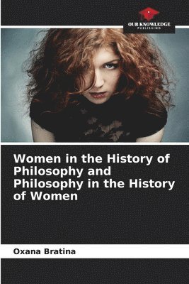 bokomslag Women in the History of Philosophy and Philosophy in the History of Women