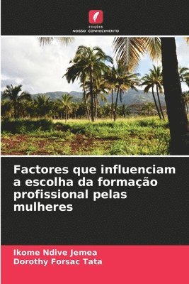 Ikome Ndive Jemea, Dorothy Forsac Tata - Factores que influenciam a escolha da formação profissional pelas mulheres, Häftad