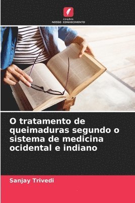 bokomslag O tratamento de queimaduras segundo o sistema de medicina ocidental e indiano