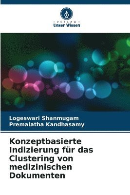 Logeswari Shanmugam, Premalatha Kandhasamy - Konzeptbasierte Indizierung für das Clustering von medizinischen Dokumenten, Häftad
