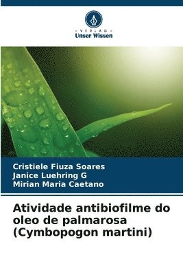 Atividade antibiofilme do oleo de palmarosa (Cymbopogon martini)