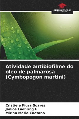 bokomslag Atividade antibiofilme do oleo de palmarosa (Cymbopogon martini)