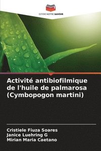 bokomslag Activit antibiofilmique de l'huile de palmarosa (Cymbopogon martini)