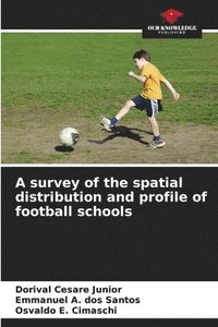 bokomslag A survey of the spatial distribution and profile of football schools