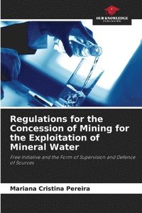 bokomslag Regulations for the Concession of Mining for the Exploitation of Mineral Water