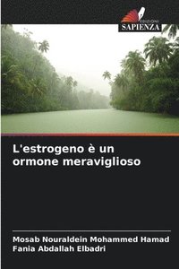 bokomslag L'estrogeno  un ormone meraviglioso