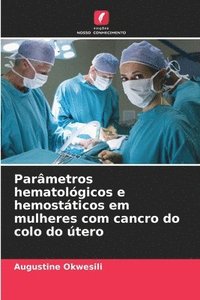 bokomslag Parmetros hematolgicos e hemostticos em mulheres com cancro do colo do tero