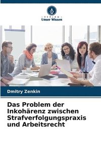 bokomslag Das Problem der Inkohrenz zwischen Strafverfolgungspraxis und Arbeitsrecht