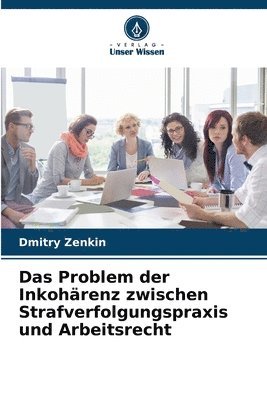 Problem der Inkohärenz zwischen Strafverfolgungspraxis und Arbeitsrecht