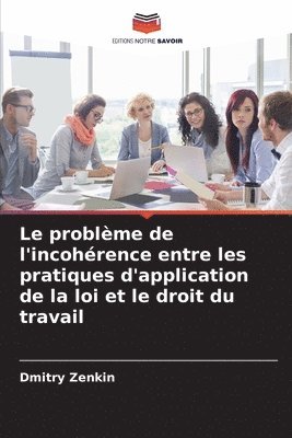 Le problme de l'incohrence entre les pratiques d'application de la loi et le droit du travail 1