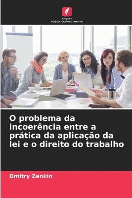 bokomslag O problema da incoerncia entre a prtica da aplicao da lei e o direito do trabalho