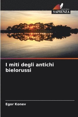 bokomslag I miti degli antichi bielorussi