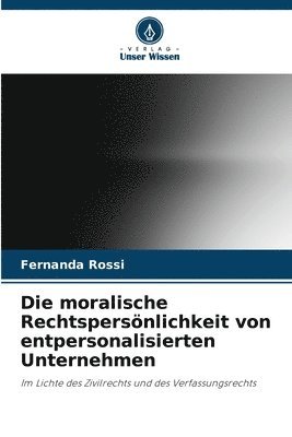 bokomslag Die moralische Rechtspersnlichkeit von entpersonalisierten Unternehmen