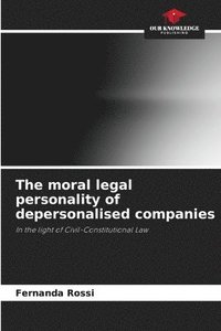 bokomslag The moral legal personality of depersonalised companies