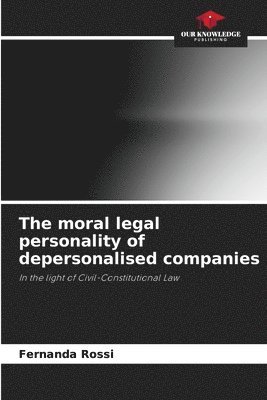 bokomslag The moral legal personality of depersonalised companies