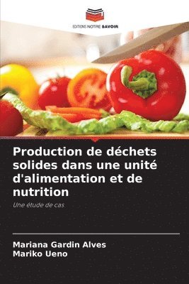 Production de déchets solides dans une unité d'alimentation et de nutrition
