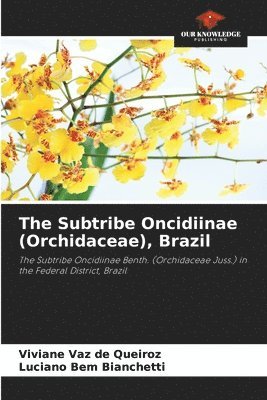 Viviane Vaz de Queiroz, Luciano Bem Bianchetti - Subtribe Oncidiinae (Orchidaceae), Brazil, Häftad