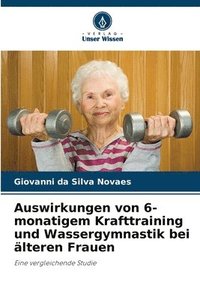 bokomslag Auswirkungen von 6-monatigem Krafttraining und Wassergymnastik bei älteren Frauen