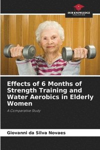 bokomslag Effects of 6 Months of Strength Training and Water Aerobics in Elderly Women