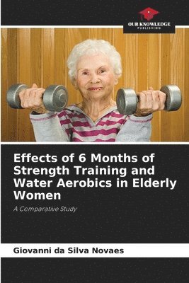 bokomslag Effects of 6 Months of Strength Training and Water Aerobics in Elderly Women