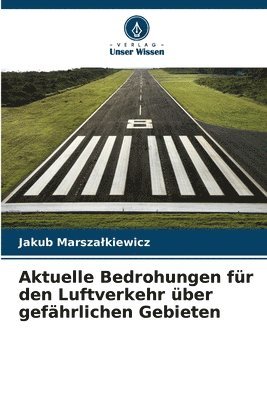 bokomslag Aktuelle Bedrohungen fr den Luftverkehr ber gefhrlichen Gebieten