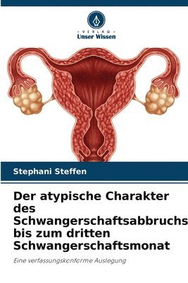 bokomslag atypische Charakter des Schwangerschaftsabbruchs bis zum dritten Schwangerschaftsmonat