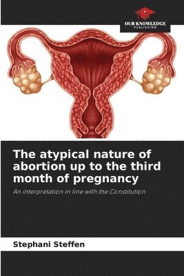 bokomslag The atypical nature of abortion up to the third month of pregnancy